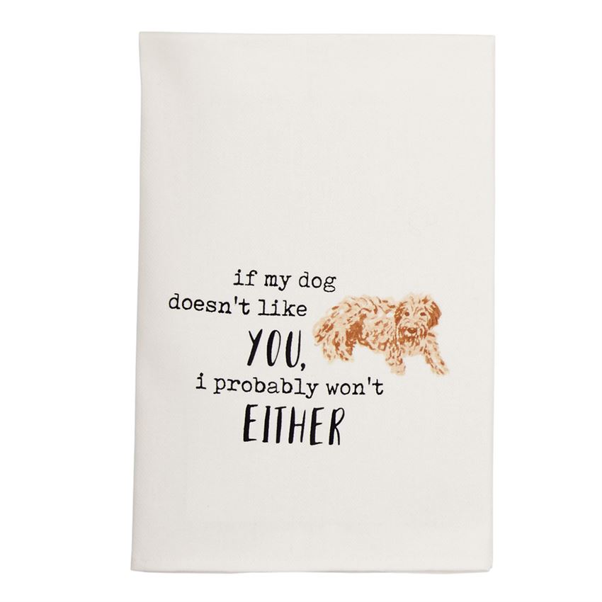 If My Dog Doesn't Like You I Probably Won't Either Tea Towel Cotton Dishtowel 